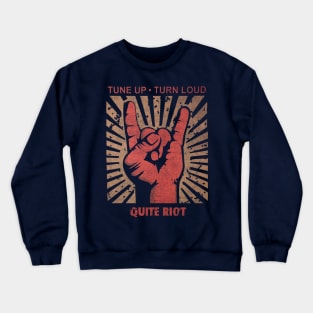 Tune up . Turn Loud Quite Riot Crewneck Sweatshirt